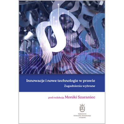 Innowacje i nowe technologie w prawie. Zagadnienia wybrane